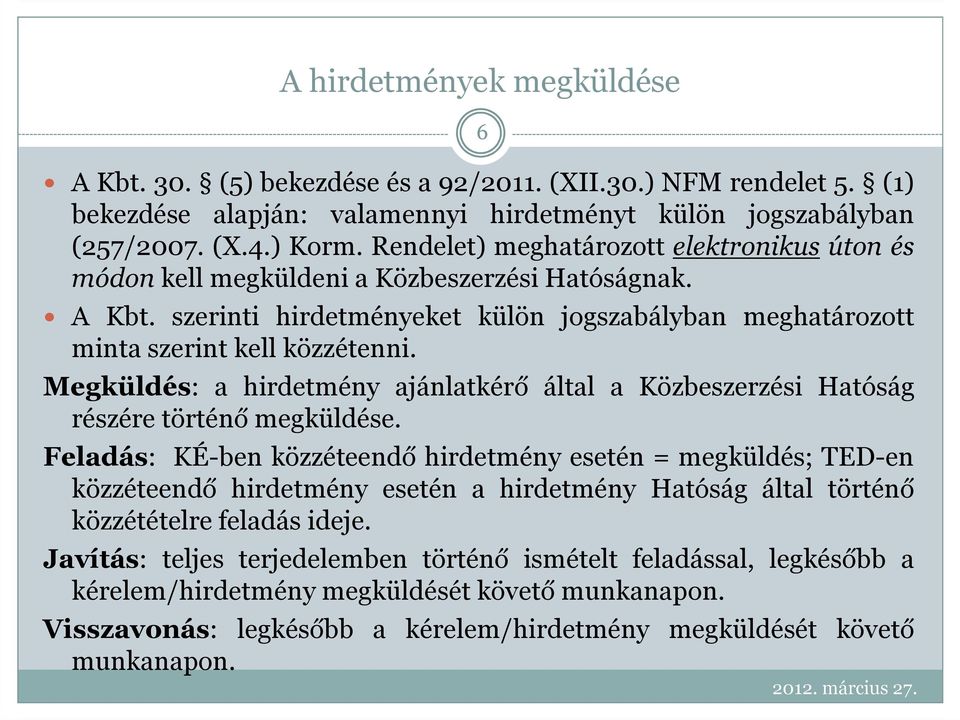 Megküldés: a hirdetmény ajánlatkérő által a Közbeszerzési Hatóság részére történő megküldése.