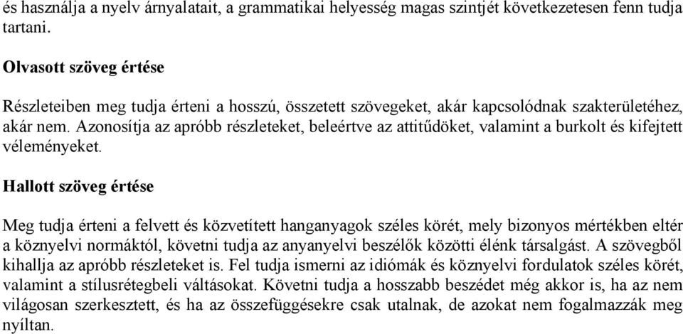 Azonosítja az apróbb részleteket, beleértve az attitűdöket, valamint a burkolt és kifejtett véleményeket.