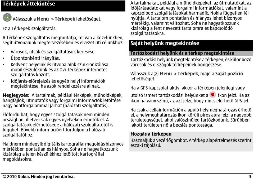Időjárás-előrejelzés és egyéb helyi információk megtekintése, ha azok rendelkezésre állnak.