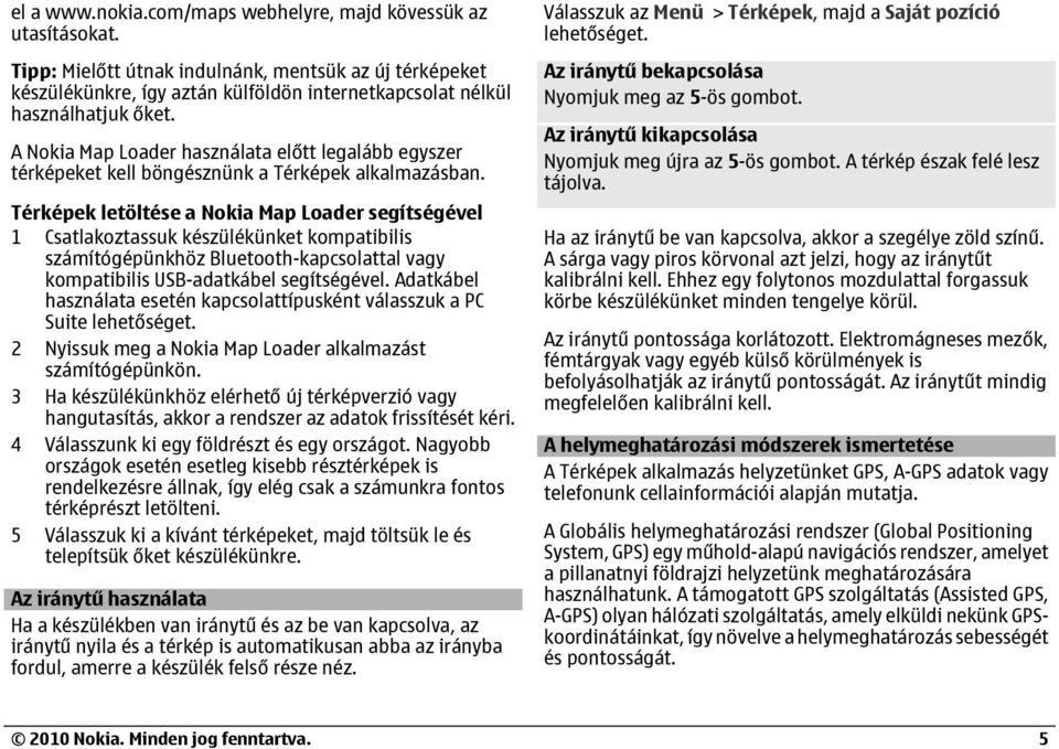 A Nokia Map Loader használata előtt legalább egyszer térképeket kell böngésznünk a Térképek alkalmazásban.