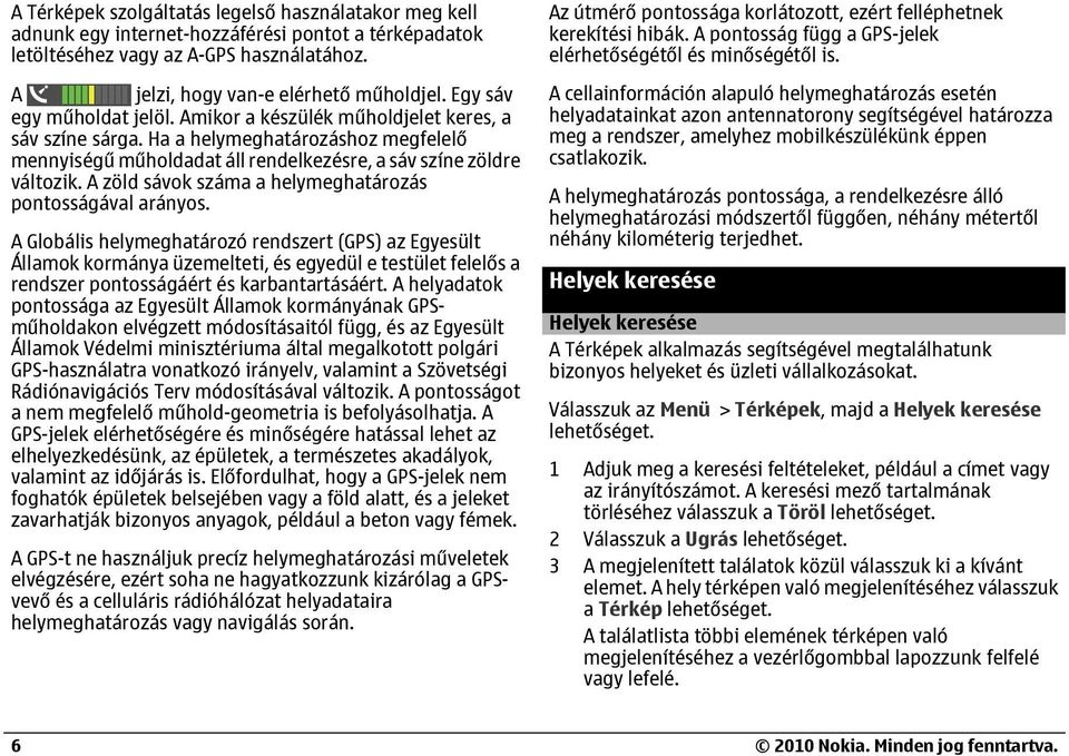 A zöld sávok száma a helymeghatározás pontosságával arányos.