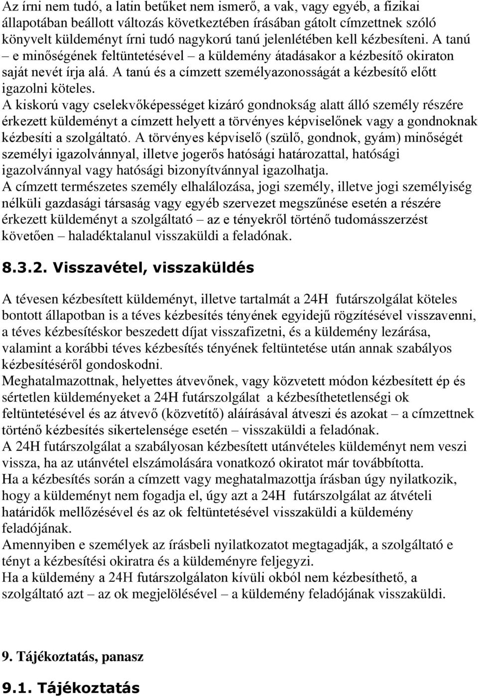 A tanú és a címzett személyazonosságát a kézbesítő előtt igazolni köteles.