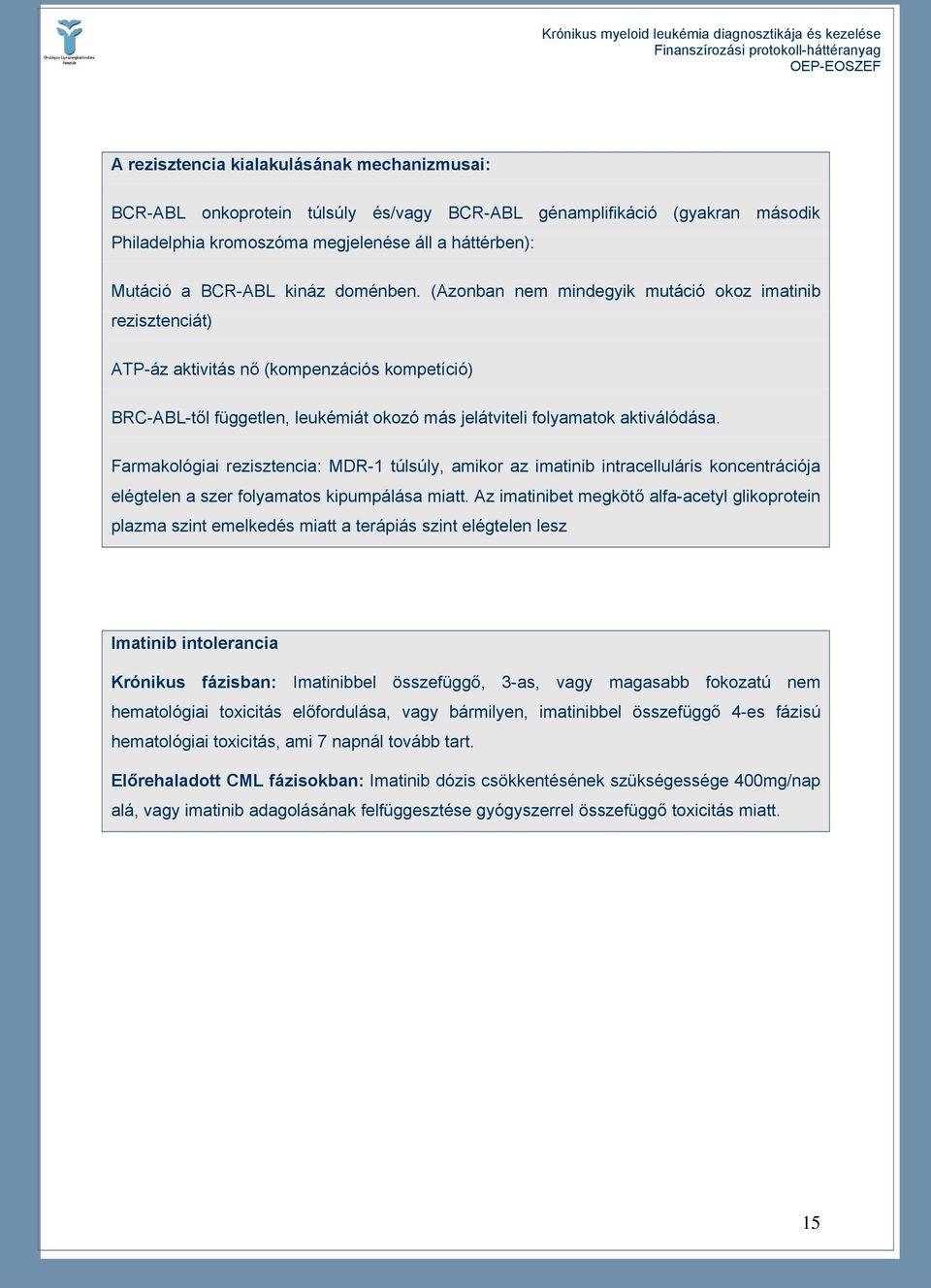 Farmakológiai rezisztencia: MDR-1 túlsúly, amikor az imatinib intracelluláris koncentrációja elégtelen a szer folyamatos kipumpálása miatt.