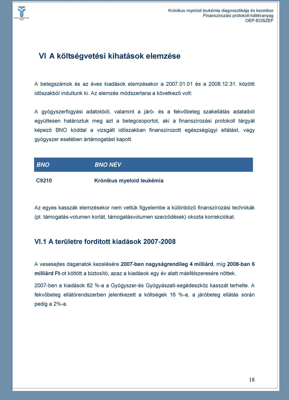 protokoll tárgyát képező BNO kóddal a vizsgált időszakban finanszírozott egészségügyi ellátást, vagy gyógyszer esetében ártámogatást kapott.