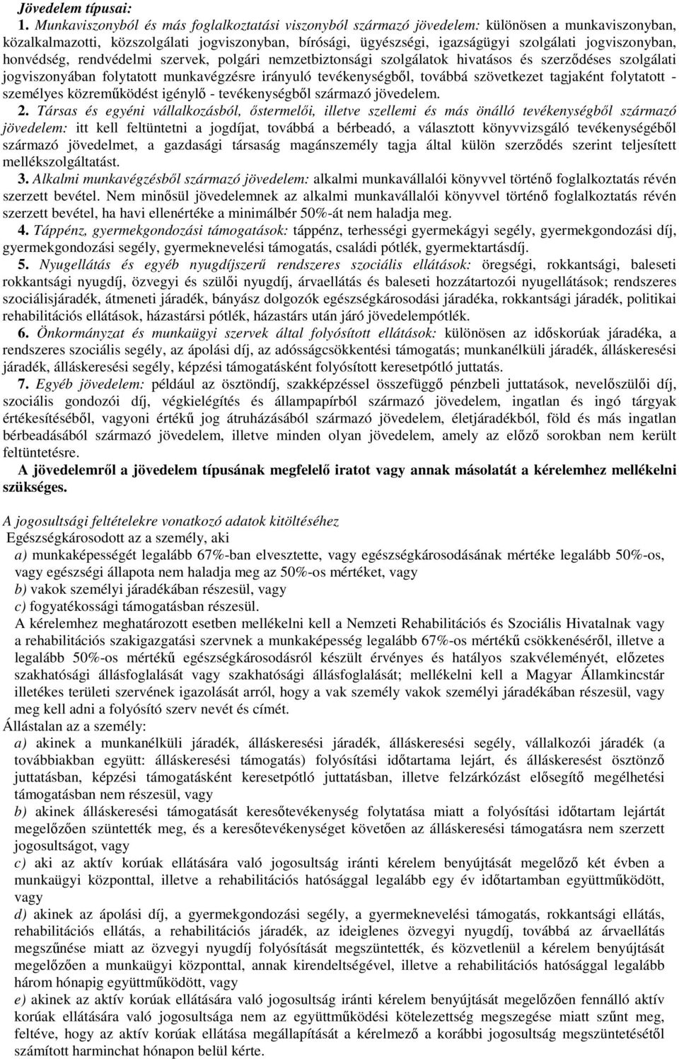 jogviszonyban, honvédség, rendvédelmi szervek, polgári nemzetbiztonsági szolgálatok hivatásos és szerzıdéses szolgálati jogviszonyában folytatott munkavégzésre irányuló tevékenységbıl, továbbá