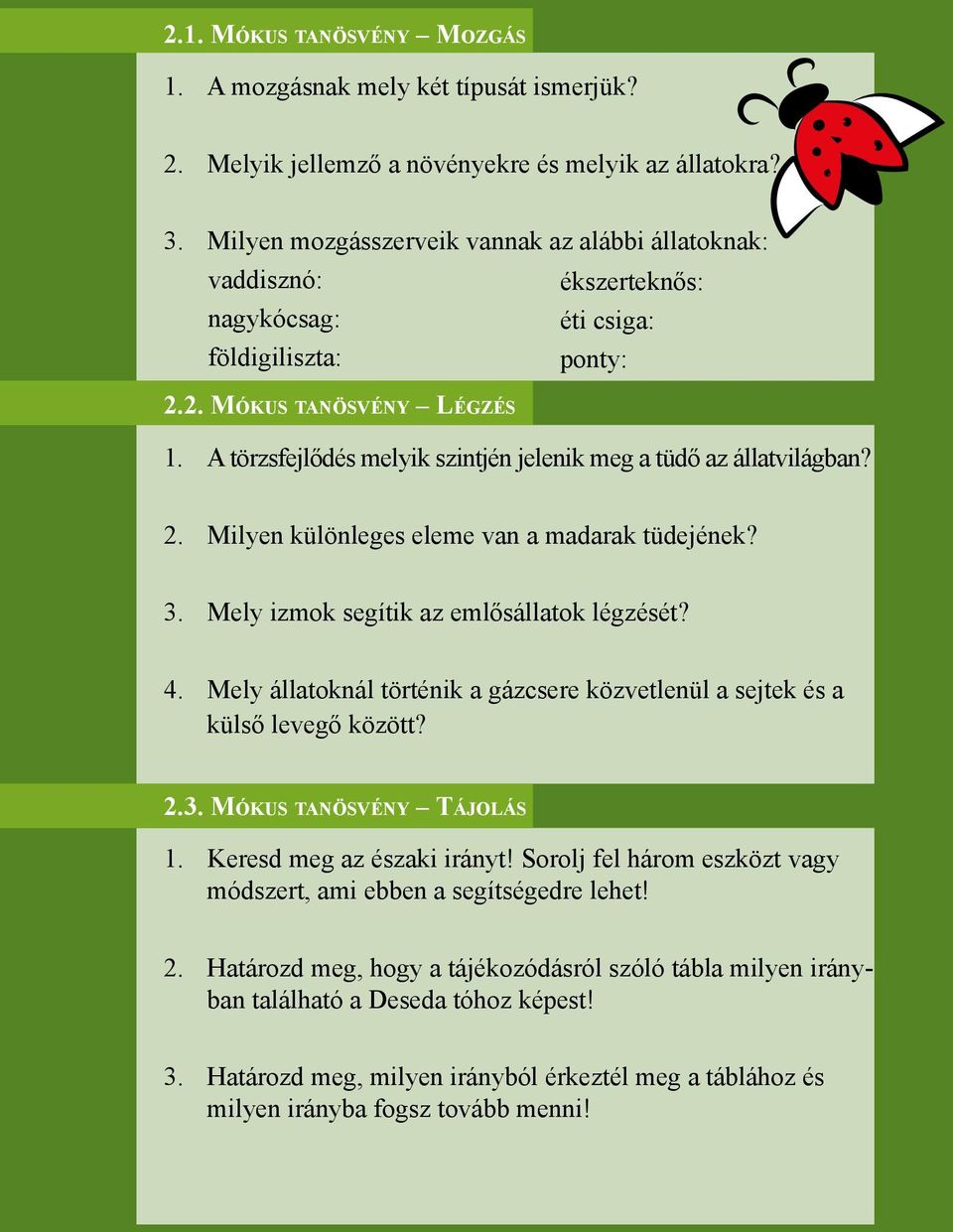 A törzsfejlődés melyik szintjén jelenik meg a tüdő az állatvilágban? 2. Milyen különleges eleme van a madarak tüdejének? 3. Mely izmok segítik az emlősállatok légzését? 4.