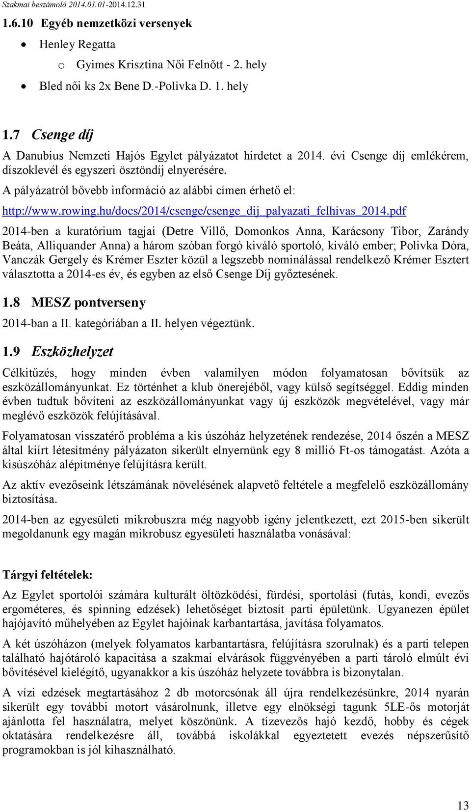 A pályázatról bővebb információ az alábbi címen érhető el: http://www.rowing.hu/docs/2014/csenge/csenge_dij_palyazati_felhivas_2014.
