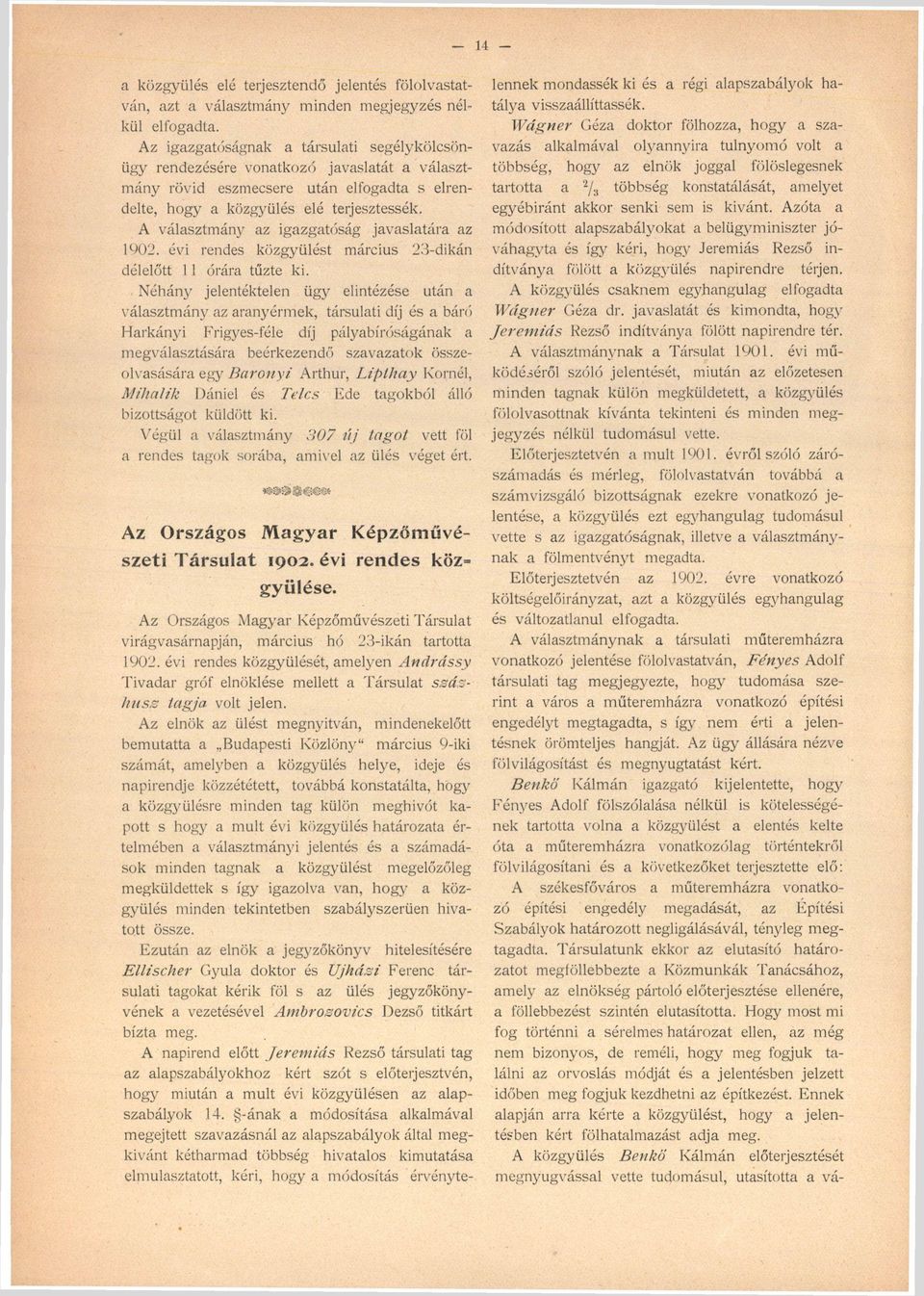 A választmány az igazgatóság javaslatára az 1902. évi rendes közgyűlést március 23-dikán délelőtt 1 1 órára tűzte ki.