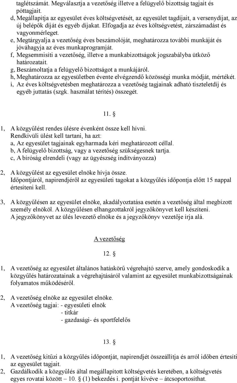 e, Megtárgyalja a vezetőség éves beszámolóját, meghatározza további munkáját és jóváhagyja az éves munkaprogramját.