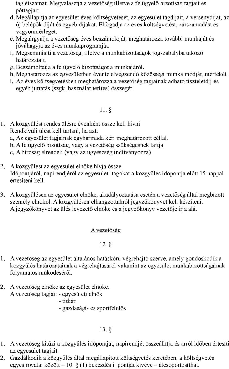 e, Megtárgyalja a vezetőség éves beszámolóját, meghatározza további munkáját és jóváhagyja az éves munkaprogramját.