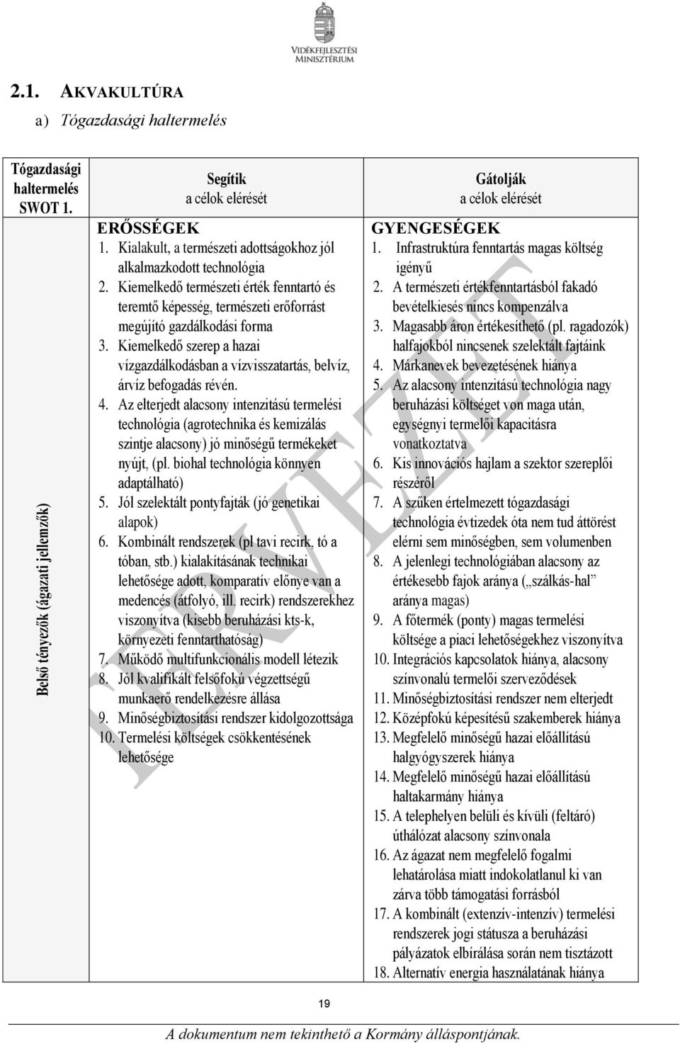 Kiemelkedő szerep a hazai vízgazdálkodásban a vízvisszatartás, belvíz, árvíz befogadás révén. 4.