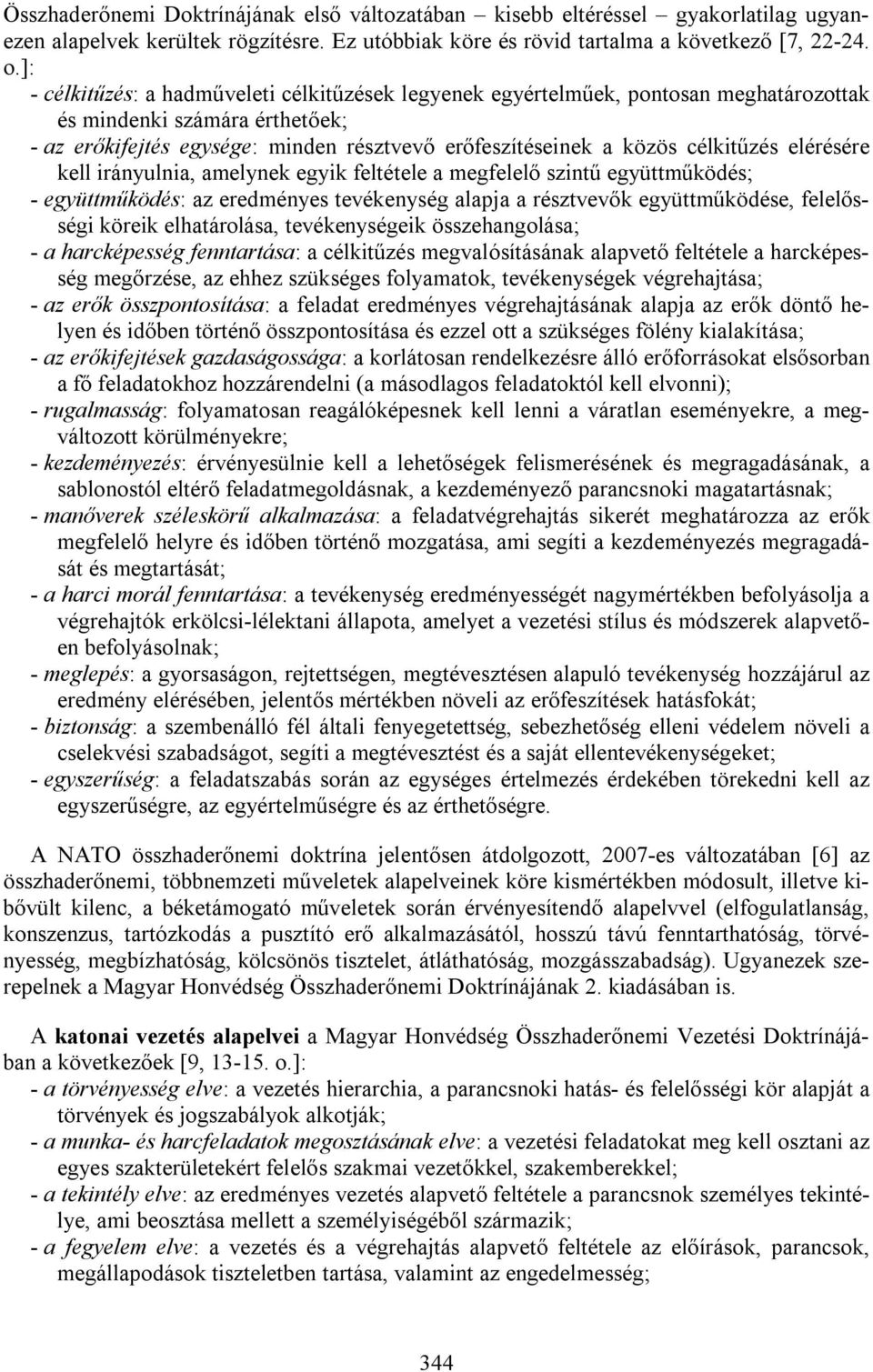 célkitűzés elérésére kell irányulnia, amelynek egyik feltétele a megfelelő szintű együttműködés; - együttműködés: az eredményes tevékenység alapja a résztvevők együttműködése, felelősségi köreik