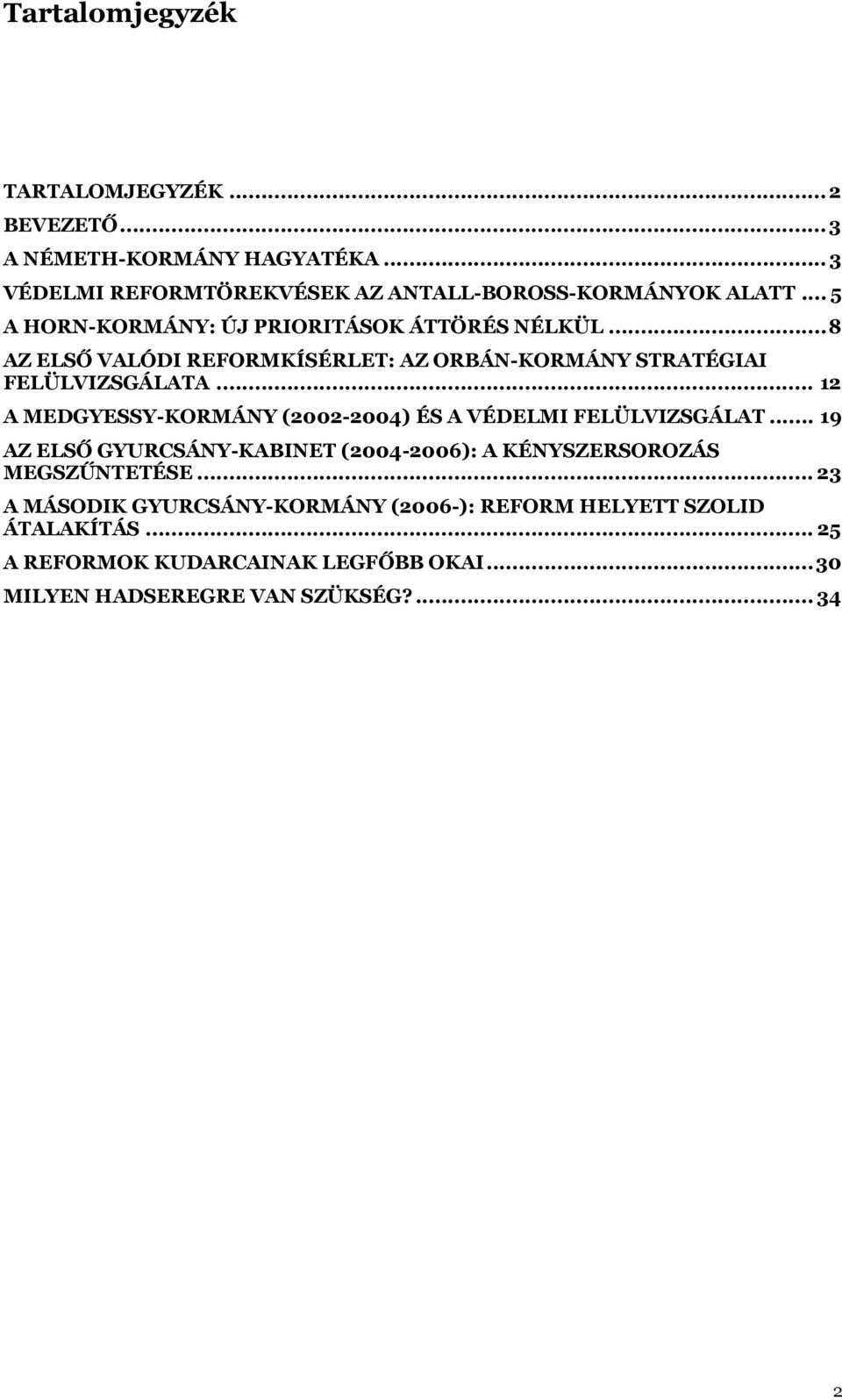 .. 12 A MEDGYESSY-KORMÁNY (2002-2004) ÉS A VÉDELMI FELÜLVIZSGÁLAT... 19 AZ ELSŐ GYURCSÁNY-KABINET (2004-2006): A KÉNYSZERSOROZÁS MEGSZŰNTETÉSE.