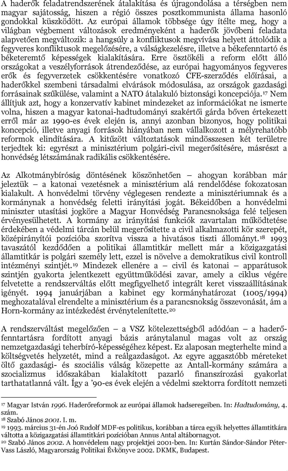 áttolódik a fegyveres konfliktusok megelőzésére, a válságkezelésre, illetve a békefenntartó és béketeremtő képességek kialakítására.