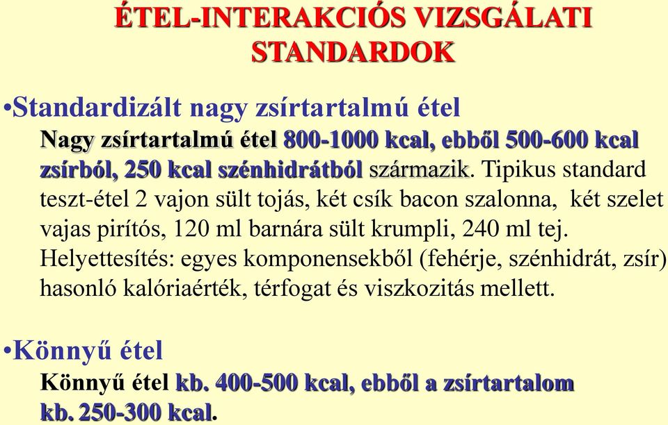 Tipikus standard teszt-étel 2 vajon sült tojás, két csík bacon szalonna, két szelet vajas pirítós, 120 ml barnára sült krumpli,