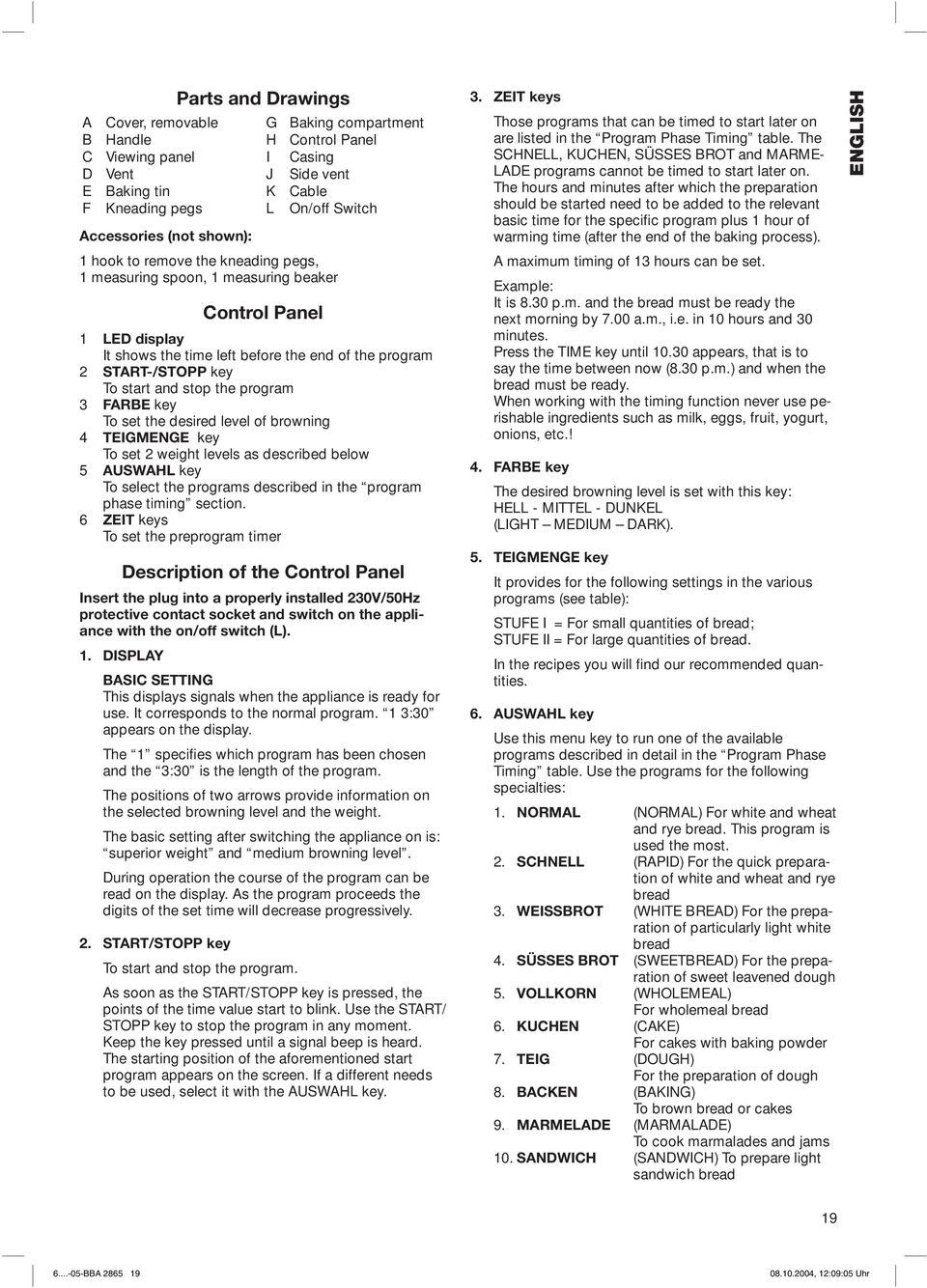 the program 3 FARBE key To set the desired level of browning 4 TEIGMENGE key To set 2 weight levels as described below 5 AUSWAHL key To select the programs described in the program phase timing