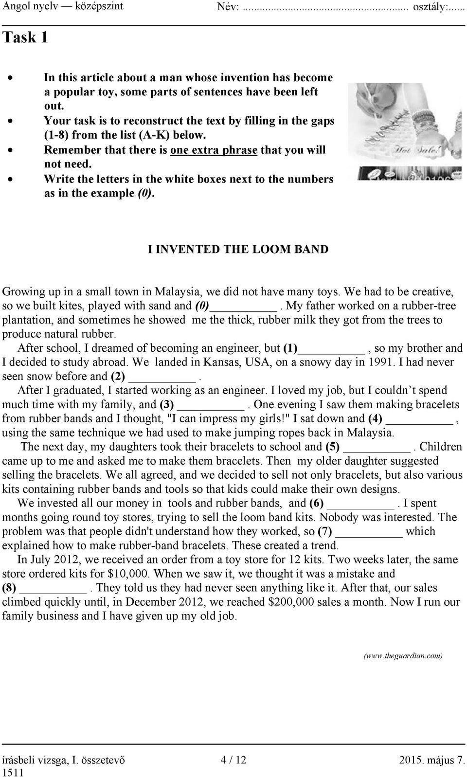 Write the letters in the white boxes next to the numbers as in the example (0). I INVENTED THE LOOM BAND Growing up in a small town in Malaysia, we did not have many toys.