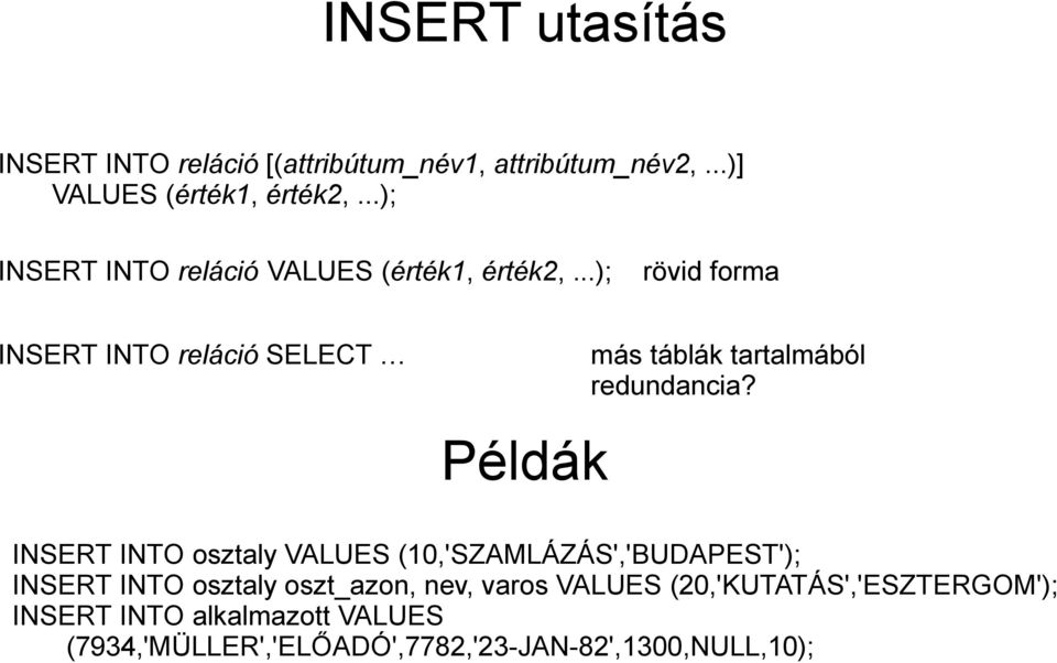 ..); rövid forma INSERT INTO reláció SELECT más táblák tartalmából redundancia?