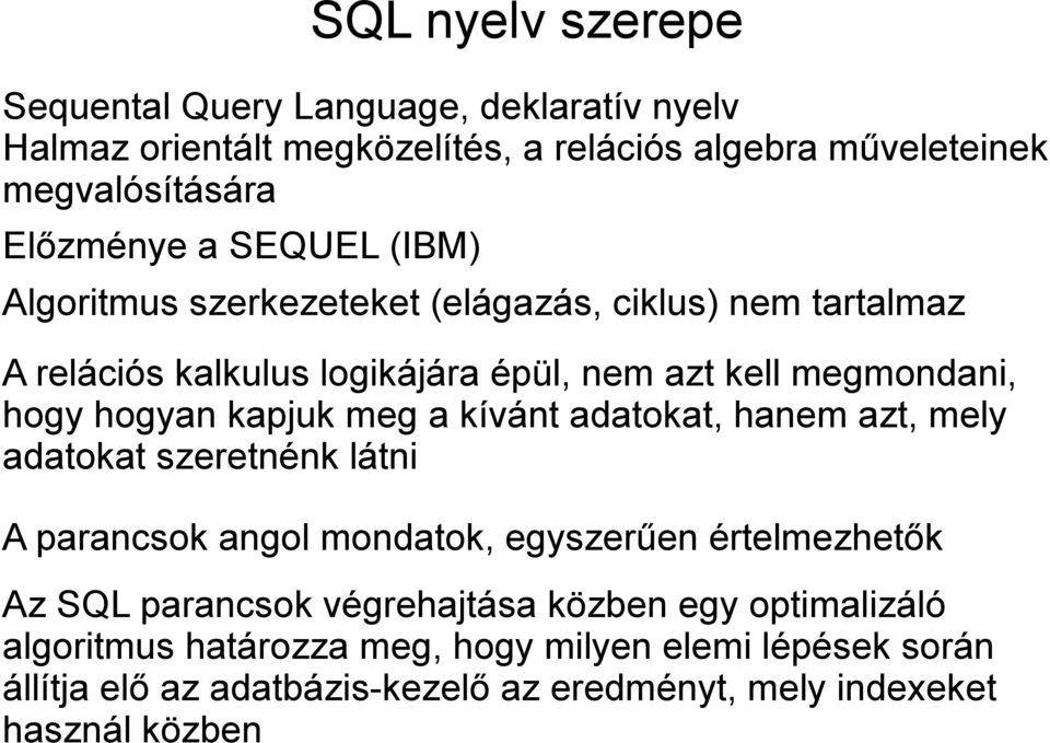 meg a kívánt adatokat, hanem azt, mely adatokat szeretnénk látni A parancsok angol mondatok, egyszerűen értelmezhetők Az SQL parancsok végrehajtása