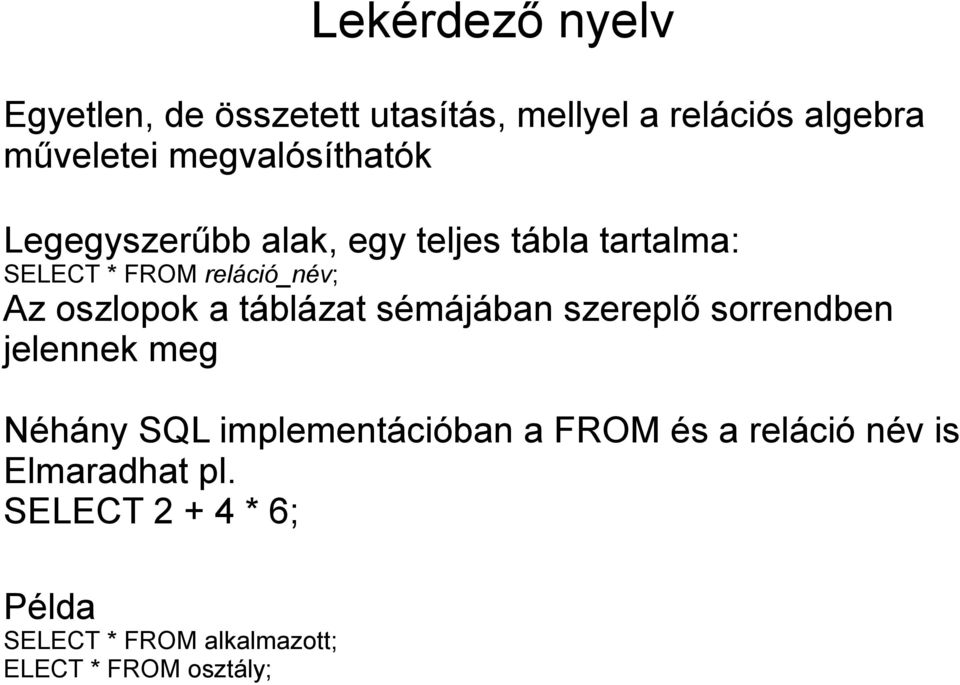 oszlopok a táblázat sémájában szereplő sorrendben jelennek meg Néhány SQL implementációban a