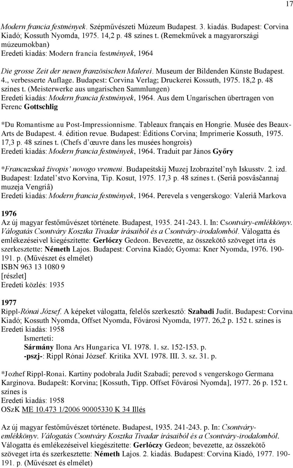 Budapest: Corvina Verlag; Druckerei Kossuth, 1975. 18,2 p. 48 színes t. (Meisterwerke aus ungarischen Sammlungen) Eredeti kiadás: Modern francia festmények, 1964.