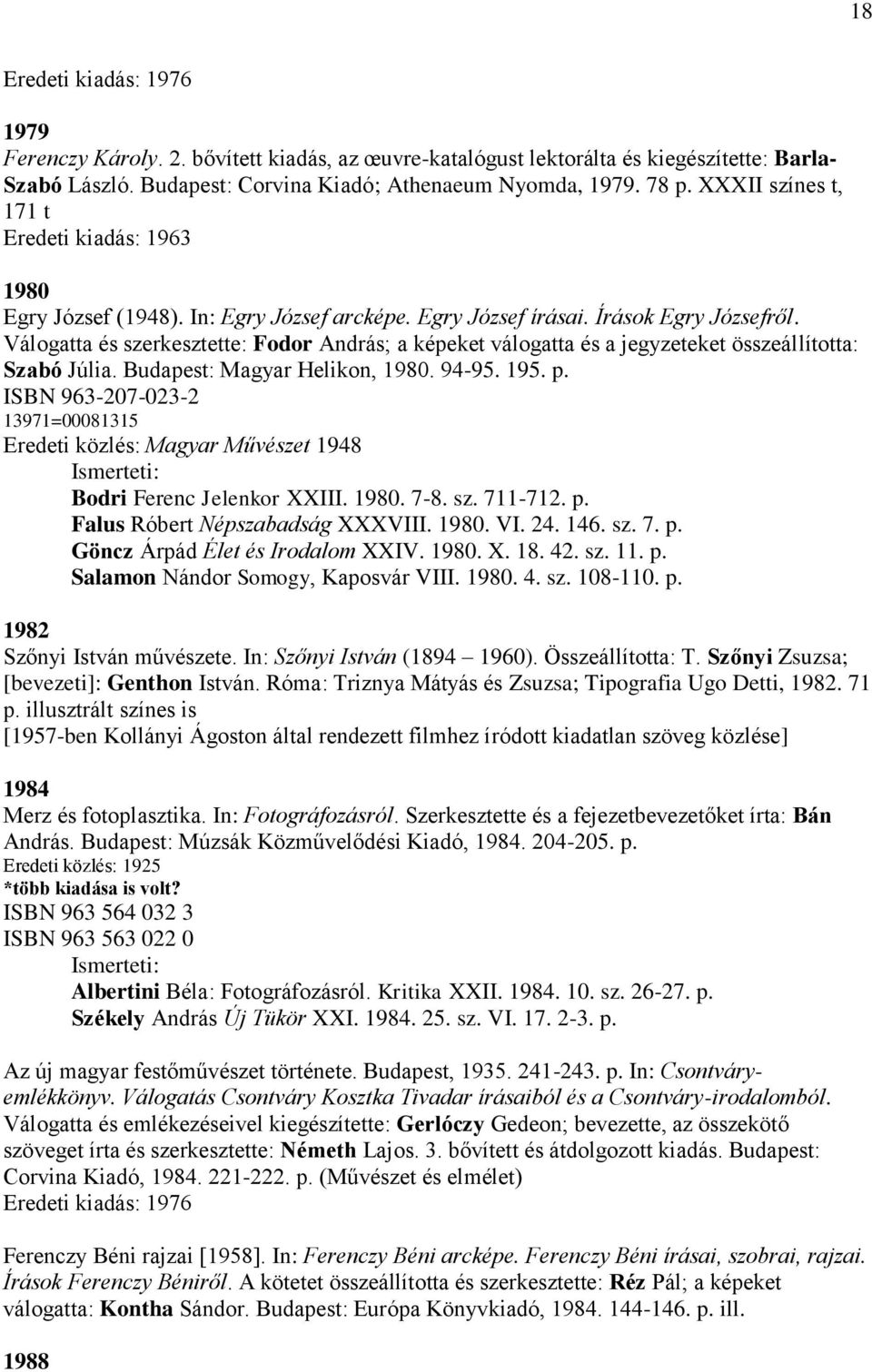 Válogatta és szerkesztette: Fodor András; a képeket válogatta és a jegyzeteket összeállította: Szabó Júlia. Budapest: Magyar Helikon, 1980. 94-95. 195. p.