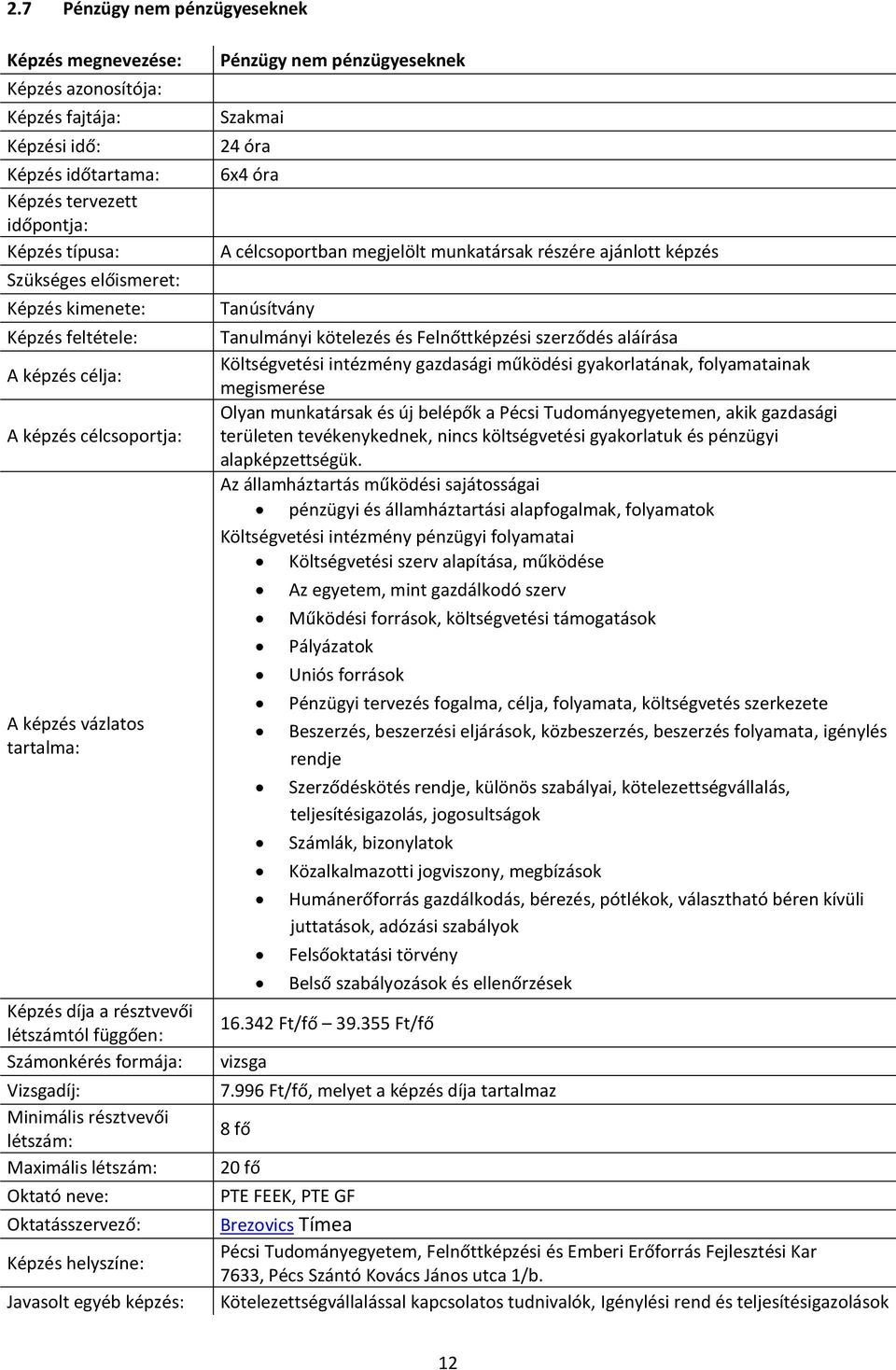 Tudományegyetemen, akik gazdasági területen tevékenykednek, nincs költségvetési gyakorlatuk és pénzügyi alapképzettségük.
