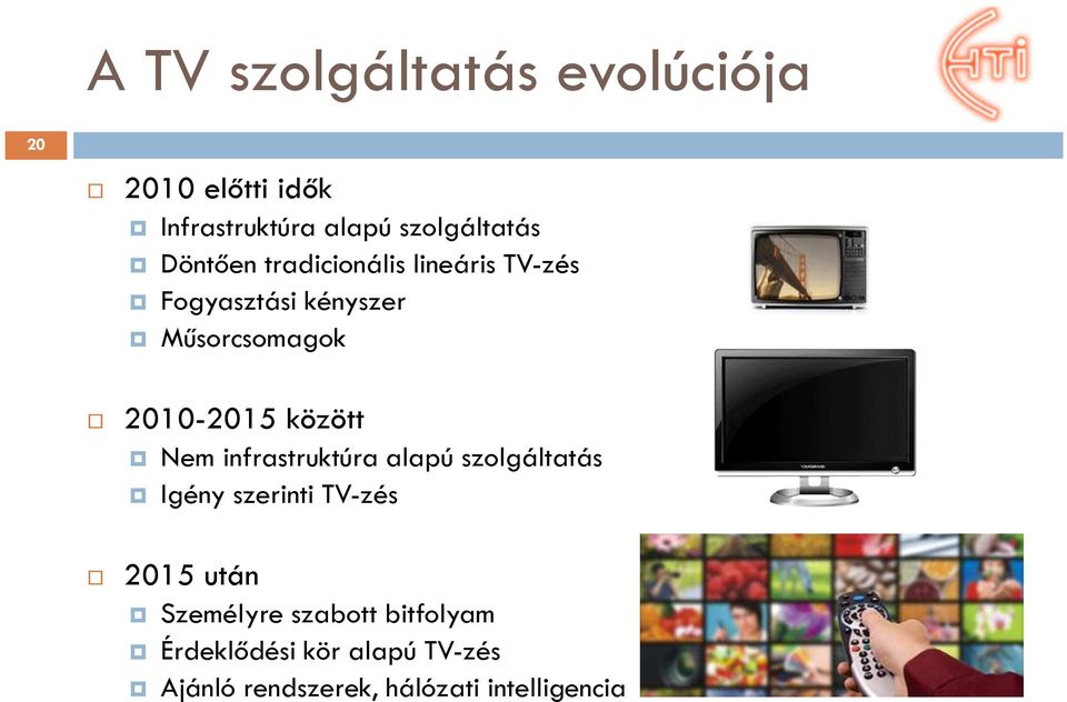 között Nem infrastruktúra alapú szolgáltatás Igény szerinti TV-zés 2015 után