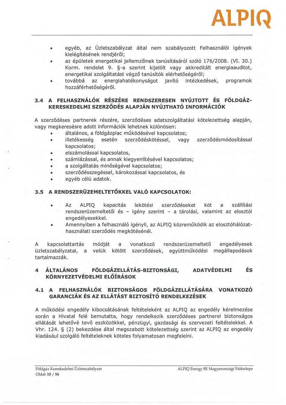4 A FELHASZNÁLÓK RÉSZÉRE RENDSZERESEN NYÚJTOTT ÉS FÖLDGÁZ KERESKEDELMI SZERZŐDÉS ALAPJÁN NYÚJTHATÓ INFORMÁCIÓK A szerződéses partnerek részére, szerződéses adatszolgáltatási kötelezettség alapján,