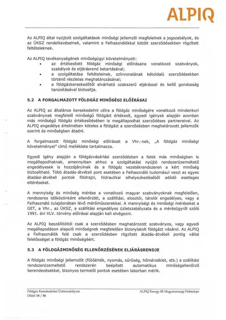 a szolgáltatása feltételeinek, színvonalának kétoldalú szerződésekben történő részletes meghatározásával;.