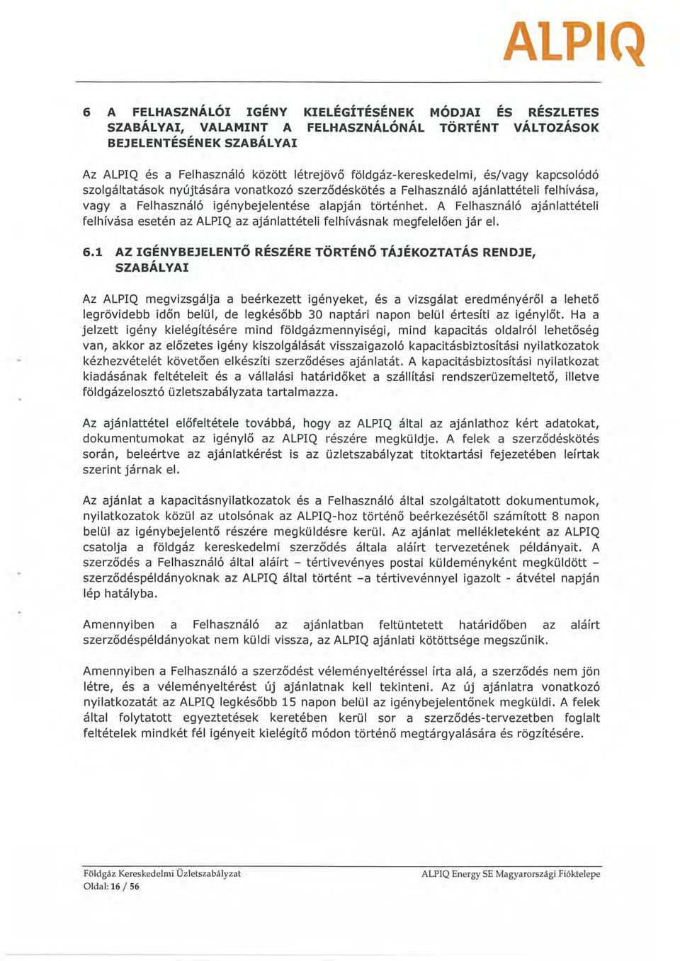 A Felhasználó ajánlattételi felhívása esetén az ALPIQ az ajánlattételi felhívásnak megfelelően jár el.