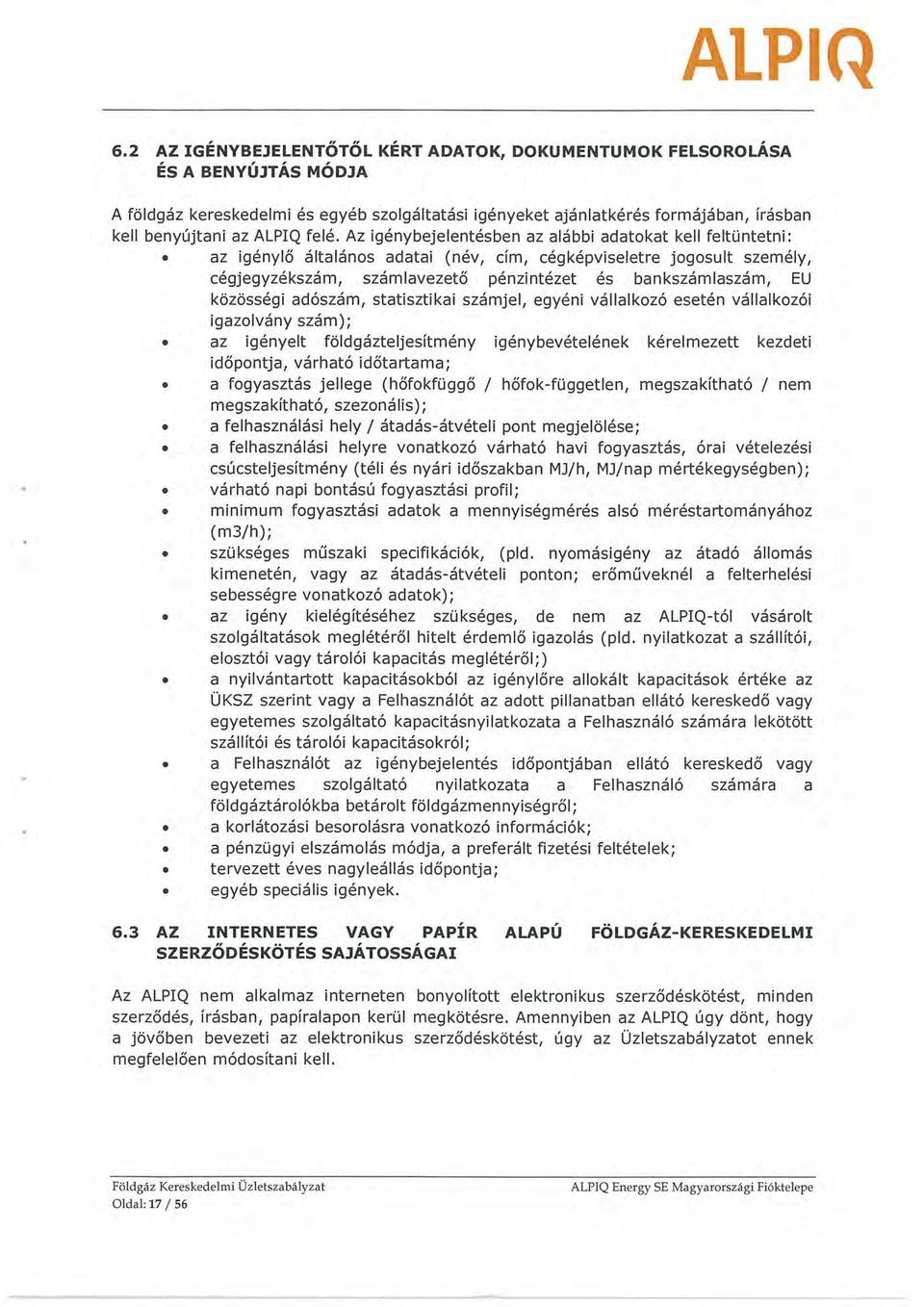 felé. Az igénybejelentésben az alábbi adatokat kell feltüntetni:.