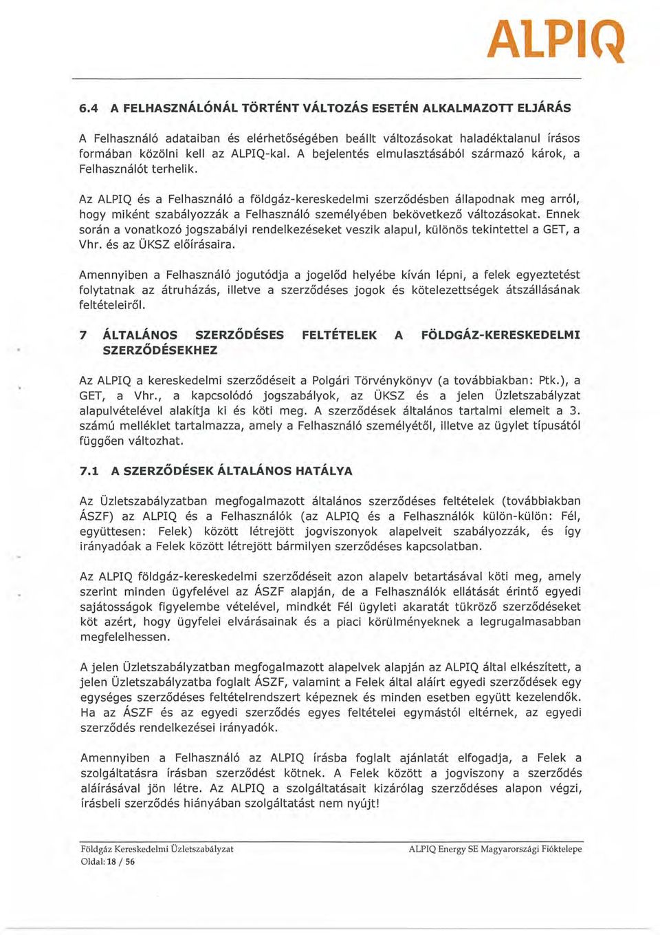 Az ALPIQ és a Felhasználó a földgáz-kereskedelmi szerződésben állapodnak meg arról, hogy miként szabályozzák a Felhasználó személyében bekövetkező változásokat.