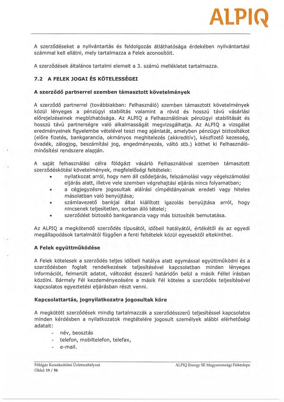 2 A FELEK JOGAI ÉS KÖTELESSÉG El A szerződő partnerrel szemben támasztott követelmények A szerződő partnerrel (továbbiakban: Felhasználó) szemben támasztott követelmények közül lényeges a pénzügyi