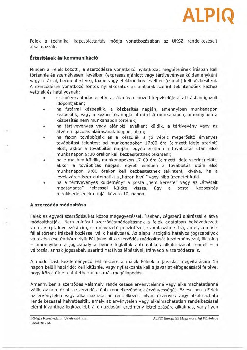 küldeményként vagy futárral, bérmentesítve), faxon vagy elektronikus levélben (e-mail) kell kézbesíteni.