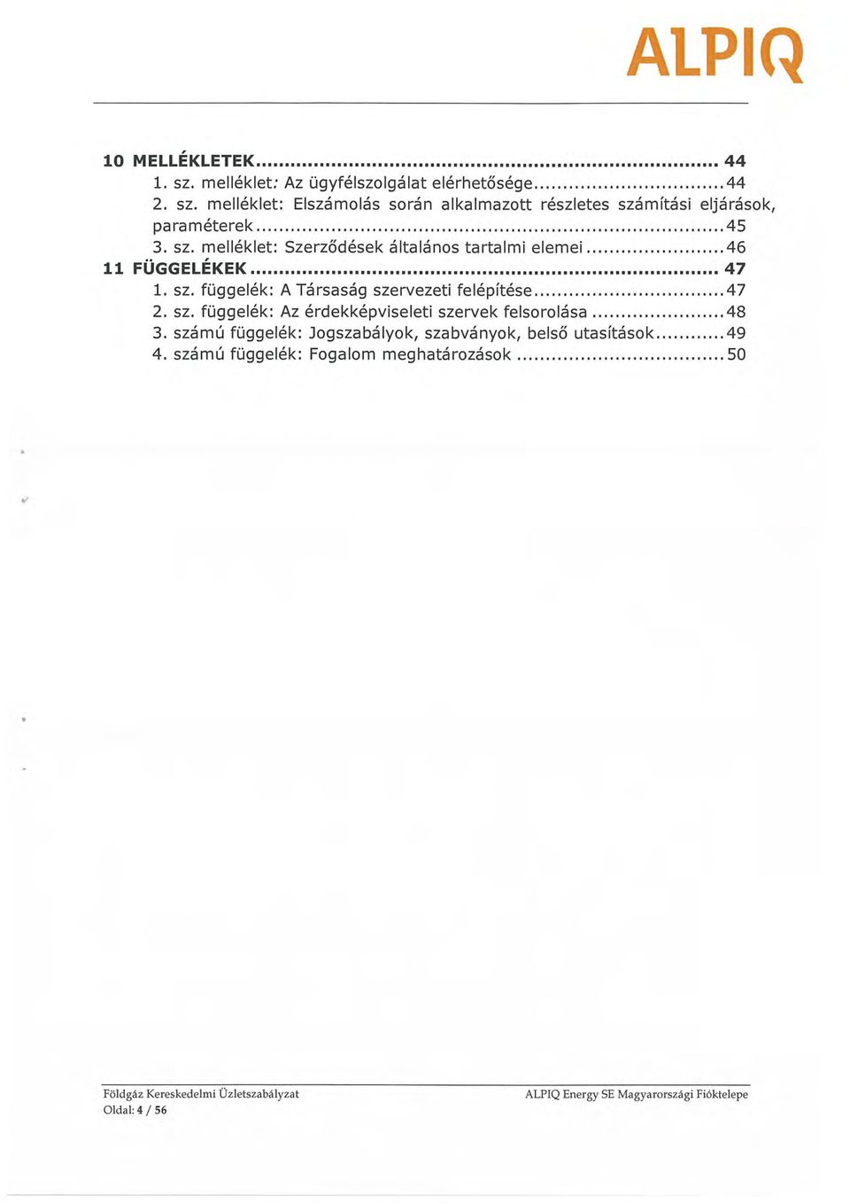 függelék: A Társaság szervezeti felépítése 47 2. sz. függelék: Az érdekképviseleti szervek felsorolása 48 3.