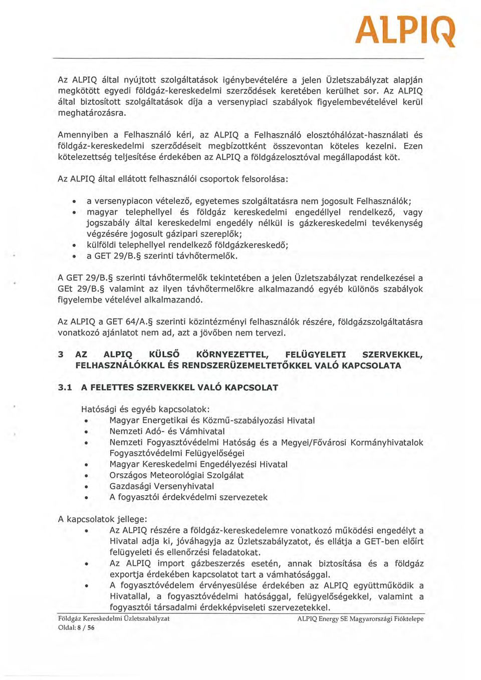 Amennyiben a Felhasználó kéri, az ALPIQ a Felhasználó elosztóhálózat-használati és földgáz- kereskedelmi szerződéseit meg bízottként összevontan köteles kezelni.