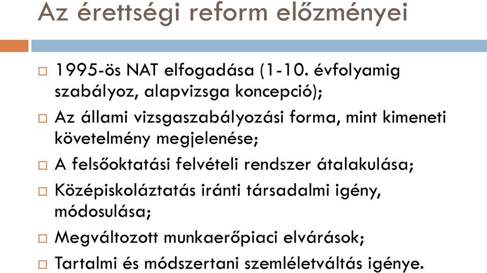 kimeneti követelmény megjelenése; A felsőoktatási felvételi rendszer átalakulása;
