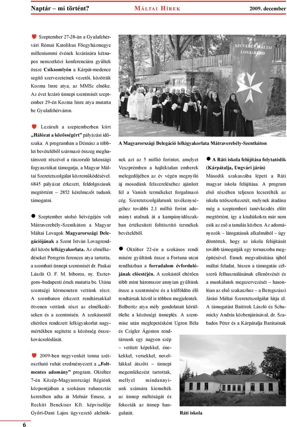 szervezeteinek vezetői, közöttük Kozma Imre atya, az MMSz elnöke. Az évet lezáró ünnepi szentmisét szeptember 29-én Kozma Imre atya mutatta be Gyulafehérváron.