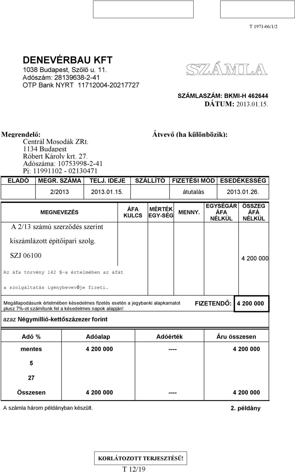 átutalás 2013.01.26. MEGNEVEZÉS A 2/13 számú szerződés szerint KULCS MÉRTÉK EGY-SÉG MENNY. EGYSÉGÁR ÖSSZEG ÁFÁ kiszámlázott építőipari szolg.