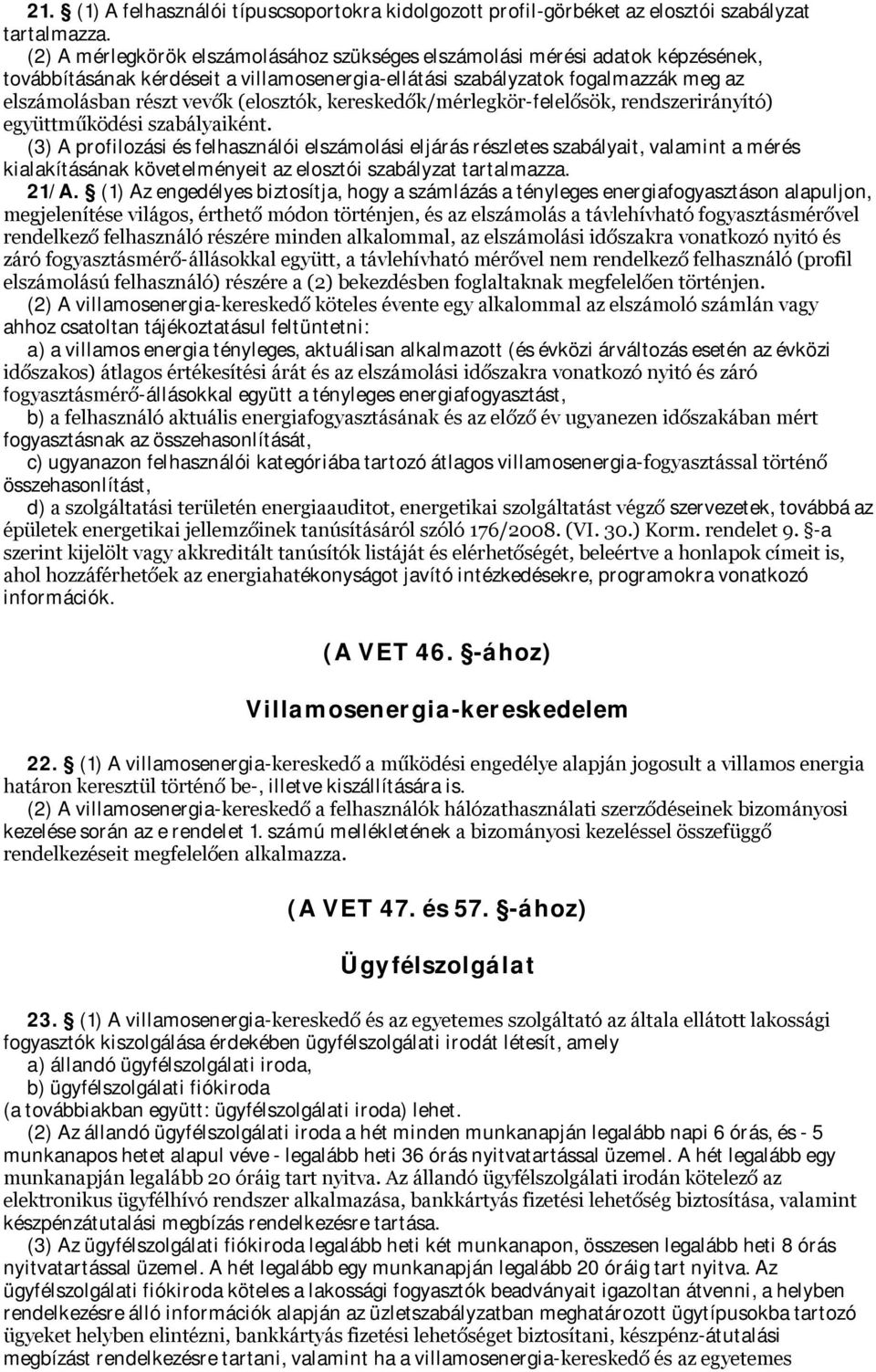 (elosztók, kereskedők/mérlegkör-felelősök, rendszerirányító) együttműködési szabályaiként.