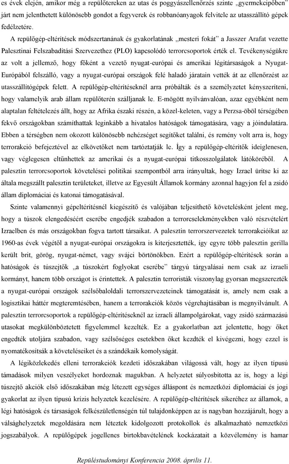 Tevékenységükre az volt a jellemző, hogy főként a vezető nyugat-európai és amerikai légitársaságok a Nyugat- Európából felszálló, vagy a nyugat-európai országok felé haladó járatain vették át az