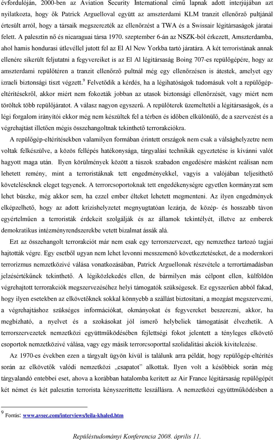 szeptember 6-án az NSZK-ból érkezett, Amszterdamba, ahol hamis hondurasi útlevéllel jutott fel az El Al New Yorkba tartó járatára.