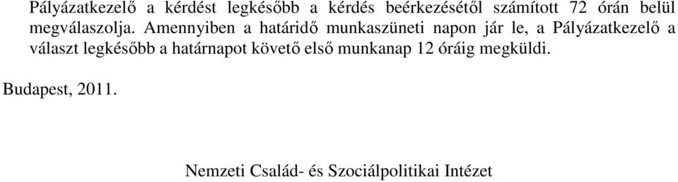 Amennyiben a határidı munkaszüneti napon jár le, a Pályázatkezelı a