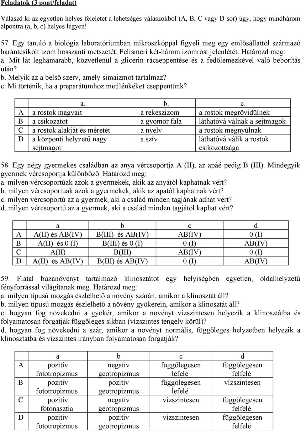 Mit lát leghamarabb, közvetlenül a glicerin rácseppentése és a fedőlemezkével való beborítás után? b. Melyik az a belső szerv, amely simaizmot tartalmaz? c.