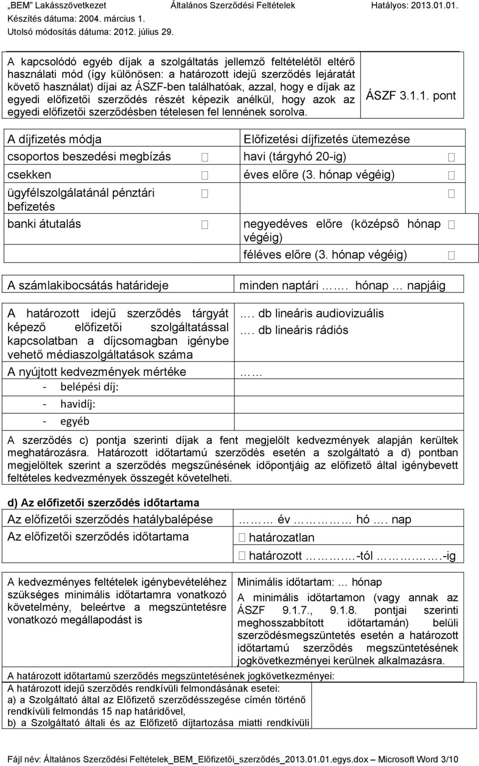 1. pont A díjfizetés módja Előfizetési díjfizetés ütemezése csoportos beszedési megbízás havi (tárgyhó 20-ig) csekken éves előre (3.