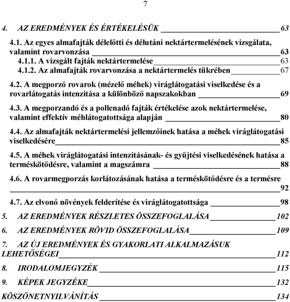 A megporzandó és a pollenadó fajták értékelése azok nektártermelése, valamint effektív méhlátogatottsága alapján 8 4.