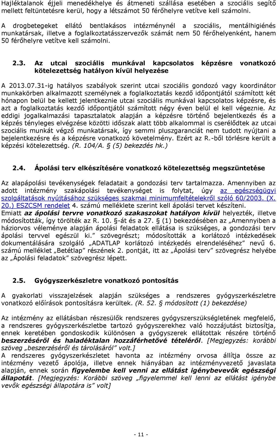 Az utcai szociális munkával kapcsolatos képzésre vonatkozó kötelezettség hatályon kívül helyezése A 2013.07.