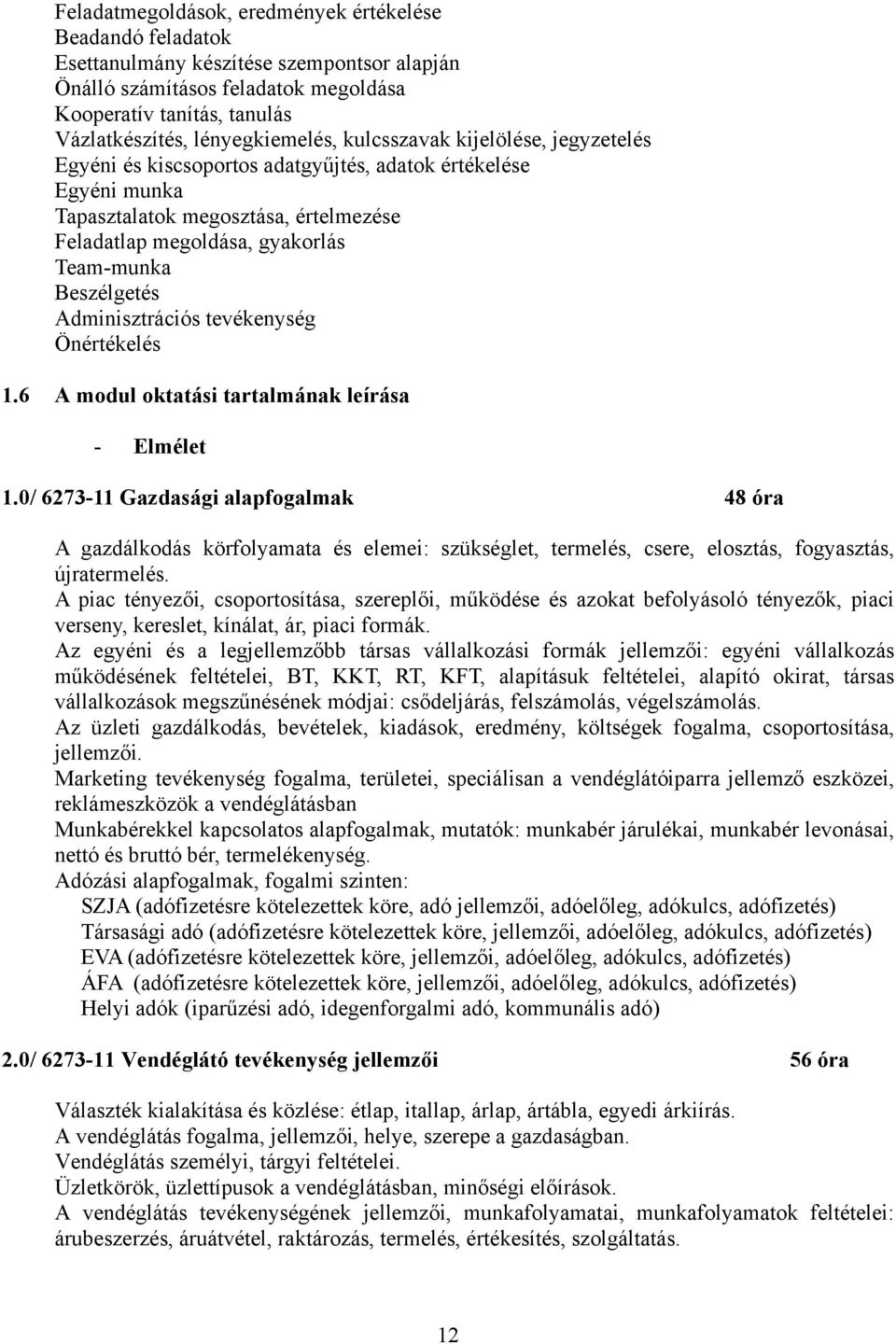 Beszélgetés dminisztrációs tevékenység Önértékelés 1.6 modul oktatási tartalmának leírása - Elmélet 1.