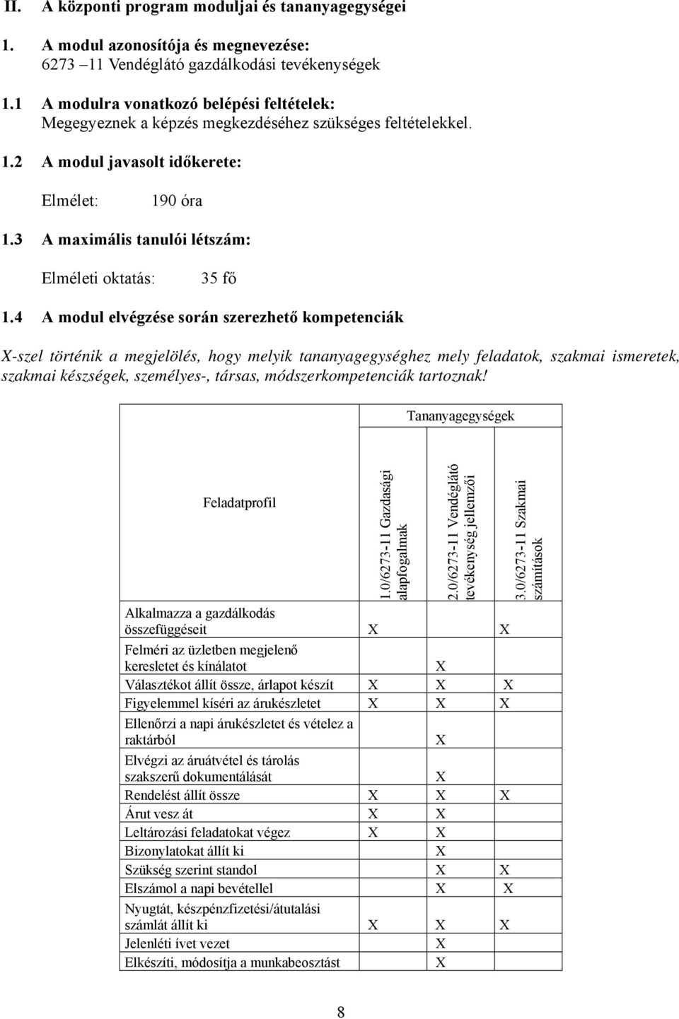 3 maximális tanulói létszám: Elméleti oktatás: 35 fő 1.